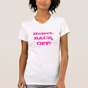 Haters...BACK UIT! T-shirt