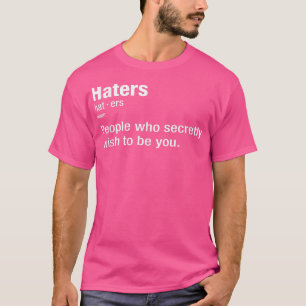 Haters Definition ~ Funny Sayings T-shirt