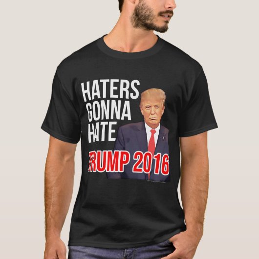 Haters Gonna Hate Funny Donald Trump voor Presiden T-shirt (Voorkant)