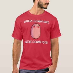 Haters Gonna Hate Potato Gonna Potate Funny Yams T-shirt