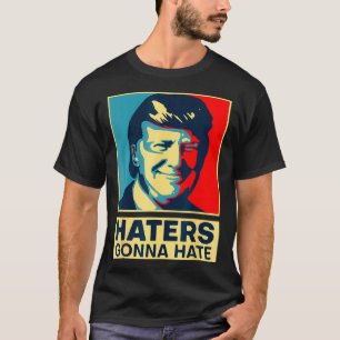 Haters Gonna Hate President Donald Trump T-shirt