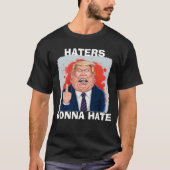 Haters Gonna Hate President Donald Trump T-shirt (Voorkant)