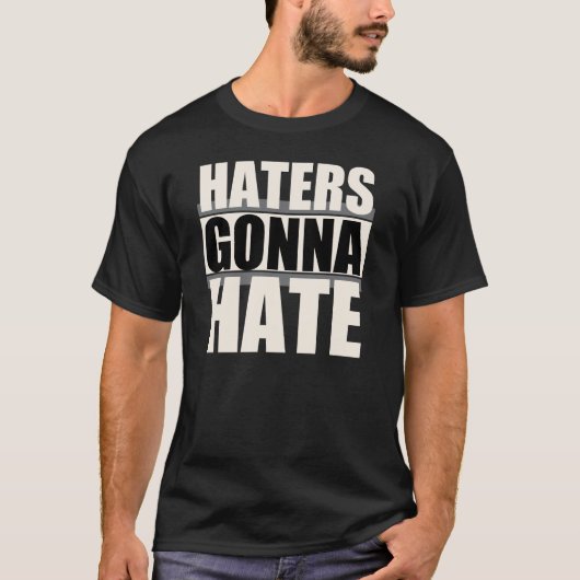 Haters Gonna Hate T-shirt (Voorkant)