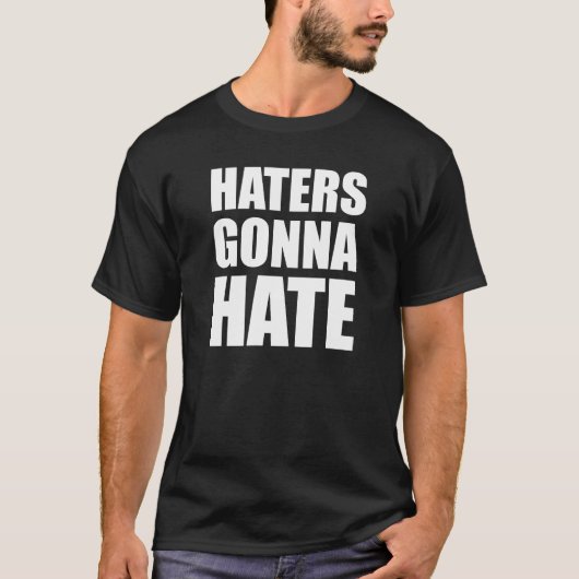 Haters Gonna Hate T-shirt (Voorkant)