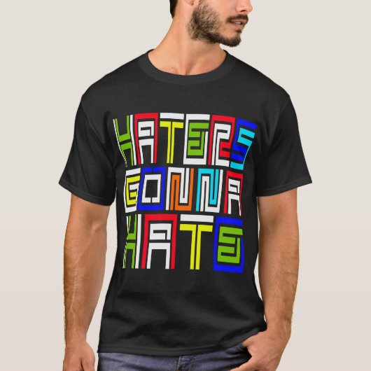 Haters Gonna Hate - T-Shirt (Voorkant)
