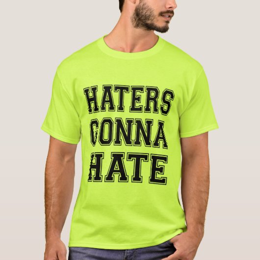 Haters Gonna Hate T-shirt (Voorkant)