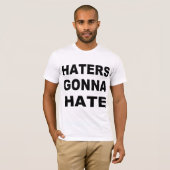 Haters Gonna Hate T-shirt (Voorkant volledig)