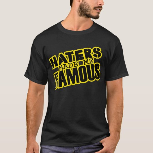 Haters maakten me beroemd — T-Shirt (Voorkant)