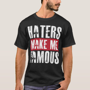 Haters maken me beroemd t-shirt