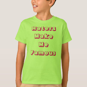 Haters maken me beroemd t-shirt