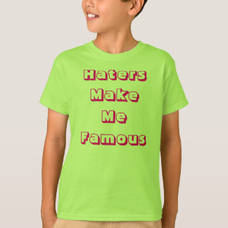 Haters maken me beroemd t-shirt