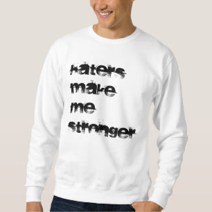Haters maken me sterker trui