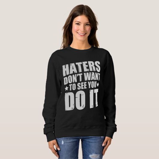 Haters willen niet dat je het doet trui (Voorkant volledig)