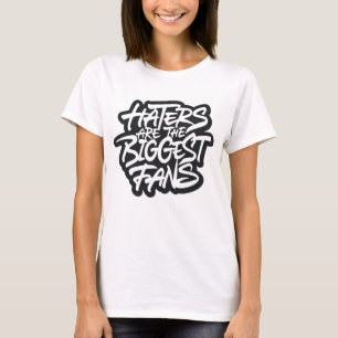 Haters zijn de grootste fans t-shirt