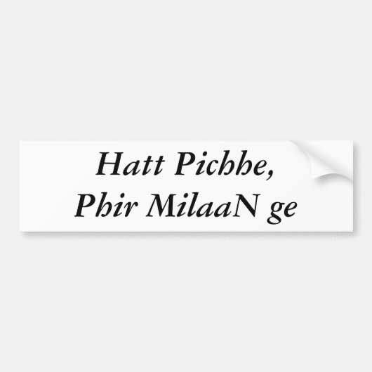 Hatt Pichhe, Phir MilaaN ge Bumpersticker (Voorkant)