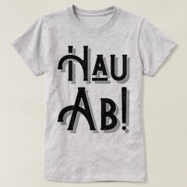 Hau Ab. Duitse Deutsche Slang, Dialect T-shirt