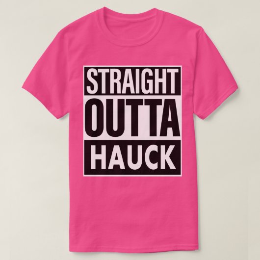 Hauck Naam Straight Outta Hauck T-shirt (Design voorkant)