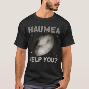 Haumea help je? - Haumea Dwarf Planet Space T-shirt