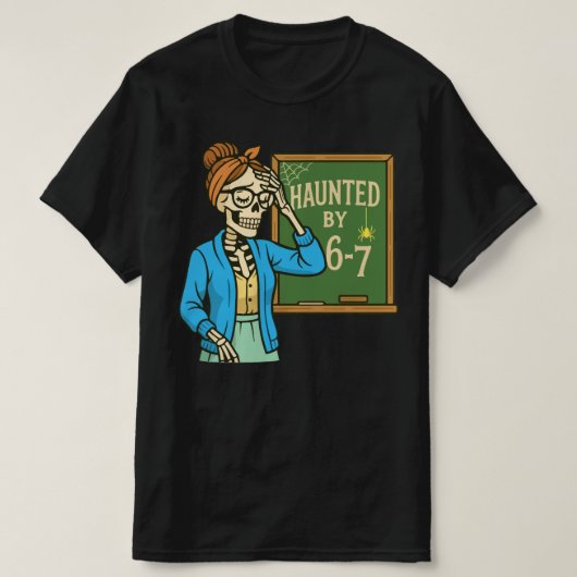 Haunted by 6-7 Funny Teacher 67 Halloween Skeleton T-shirt (Design voorkant)