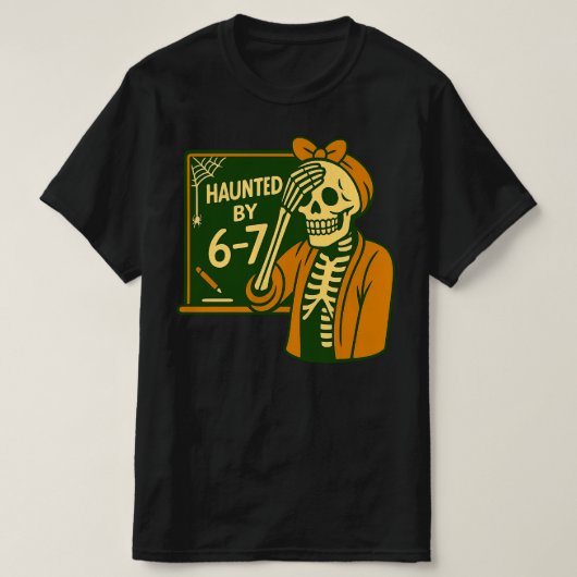 Haunted By 6-7 Funny Teacher 67 Halloween Skeleton T-shirt (Design voorkant)