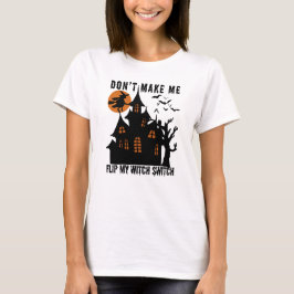 Haunted House laat me mijn heksenschakelaar niet o T-shirt