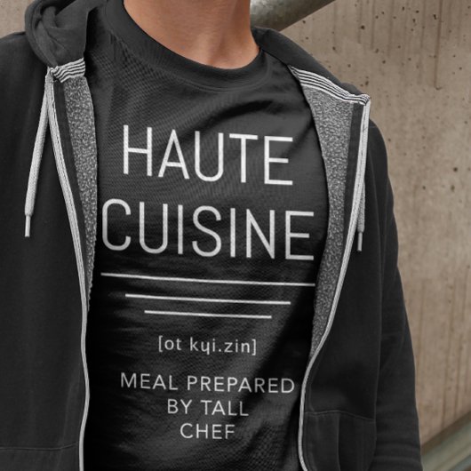 Haute Cuisine - Meal gekookt door Tall Chef Funny T-shirt