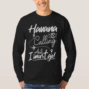 Havana roept en ik moet gaan  Cuba Reizen T-shirt