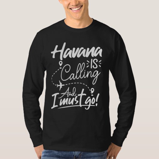 Havana roept en ik moet gaan Cuba Reizen T-shirt (Voorkant)