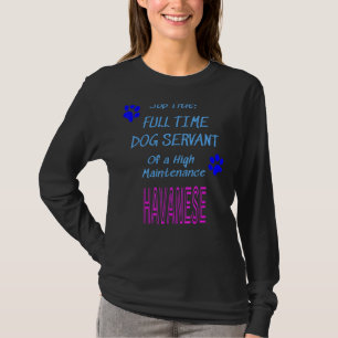 Havanese Hond Servant High Maintenance Puppy T-shirt