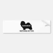 Havanese naam silo niets beters bumpersticker (Voorkant)