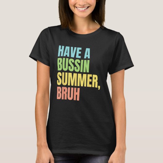 Have A Bussin Summer Bruh  Last Day of School Summ T-shirt (Voorkant)
