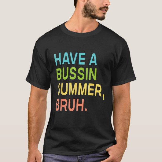 Have A Bussin Summer Bruh Teacher We Out Last Day  T-shirt (Voorkant)