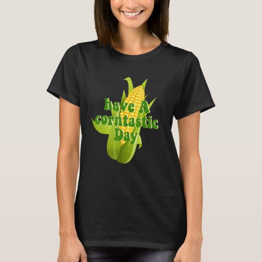Have A Corntastic Day T-shirt (Voorkant)