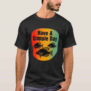 Have A Crappie Day beroemd gemaakt door Funny Gevi T-shirt