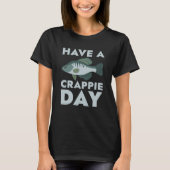 Have A Crappie Day T-shirt (Voorkant)