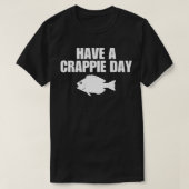 Have A Crappie Day T-shirt (Design voorkant)