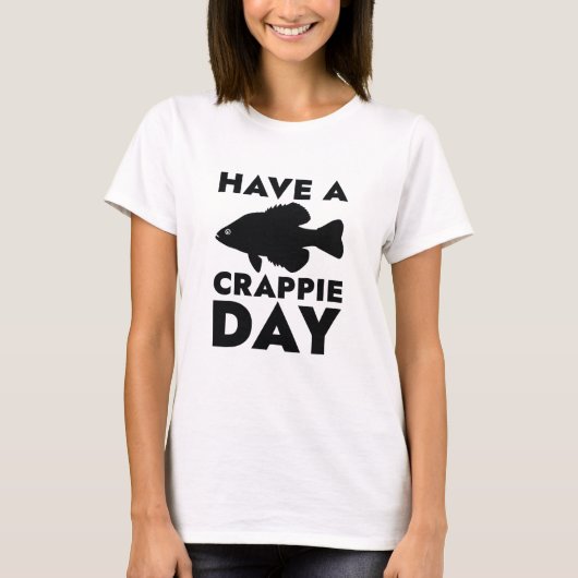 Have A Crappie Day T-shirt (Voorkant)