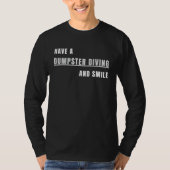 Have a Dumpster Diving and smile T-shirt (Voorkant)