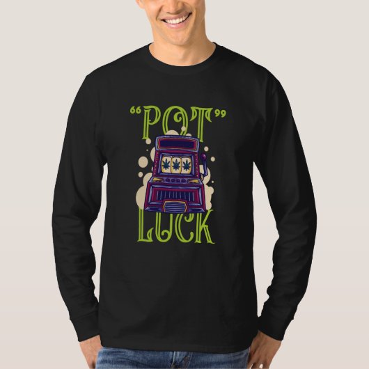 Have A Luck Full Of Pot Gambling Slot Machine T-shirt (Voorkant)
