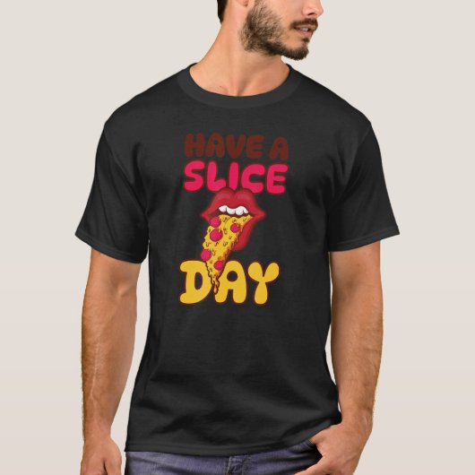 Have A Slice Day Fun Pizza T-shirt (Voorkant)