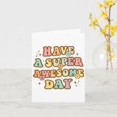 Have A Super Awesome Day - Motivational Sitive Mes Kaart (Gele Bloem)