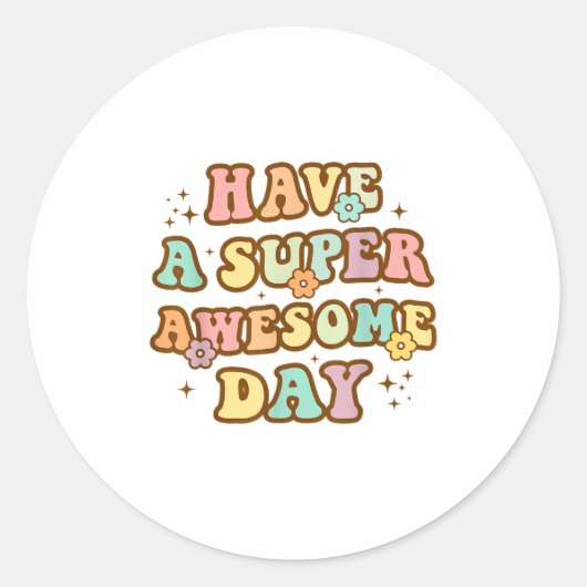 Have A Super Awesome Day - Motivational Sitive Mes Ronde Sticker (Voorkant)