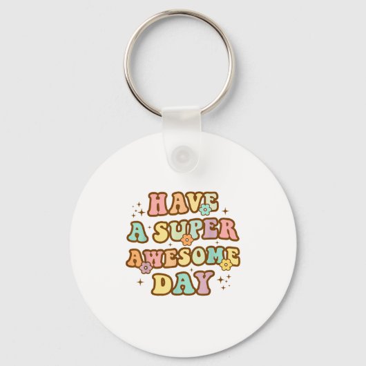 Have A Super Awesome Day - Motivational Sitive Mes Sleutelhanger (Voorkant)