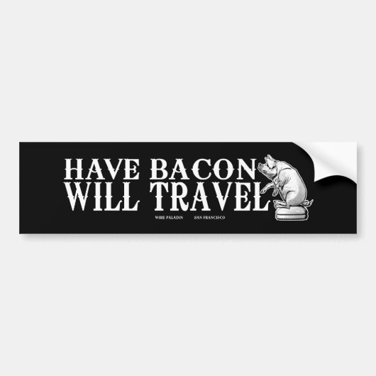 Have Bacon Will Travel Bumpersticker (Voorkant)
