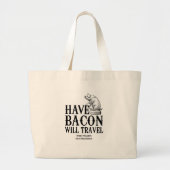 Have Bacon Will Travel Grote Tote Bag (Voorkant)