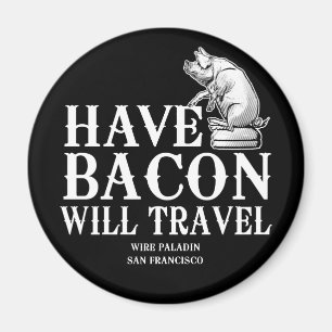 Have Bacon Will Travel Magneet