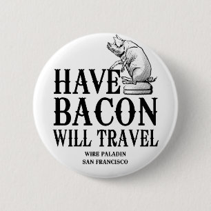 Have Bacon Will Travel Ronde Button 5,7 Cm
