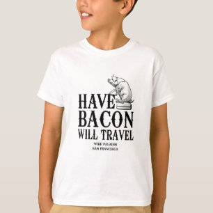 Have Bacon Will Travel T-shirt
