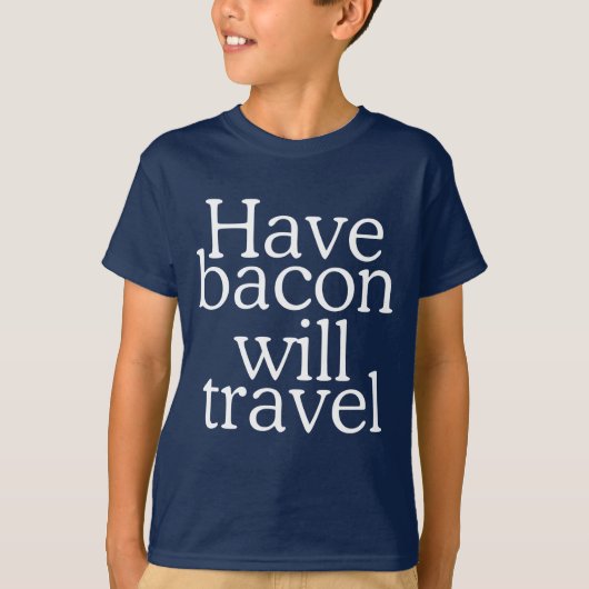 Have Bacon Will Travel T-shirt (Voorkant)