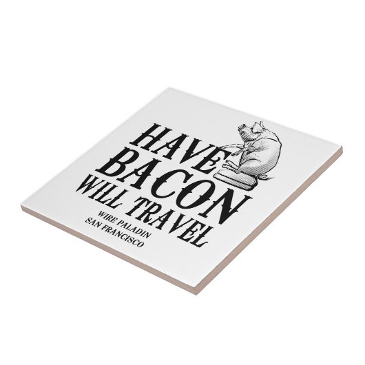 Have Bacon Will Travel Tegeltje (Zijkant)